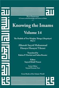 Knowing the Imams Volume 14: The Hadith of Two Weighty Things, Part 2