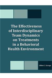 Effectiveness of Interdisciplinary Team Dynamics on Treatments in a Behavioral Health Environment