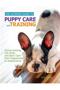 The Ultimate Guide to Puppy Care and Training