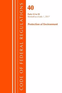 Code of Federal Regulations, Title 40 Protection of the Environment 53-59, Revised as of July 1, 2017