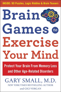 Brain Games to Exercise Your Mind Protect Your Brain from Memory Loss and Other Age-Related Disorders