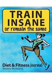 TRAIN INSANE or remain the same