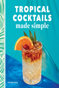 Tropical Cocktails Made Simple