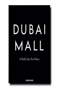 Dubai Mall: A mall like no other - Assouline Coffee Table Book