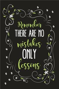 Remember There Are No Mistakes Only Lessons