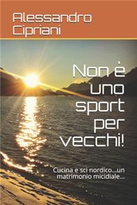 Non è uno sport per vecchi!