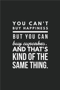 you can't buy happiness but you can buy cupcakes and that's kind of the same thing.