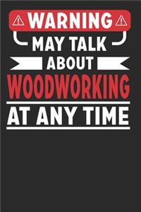Warning May Talk about Woodworking at Any Time