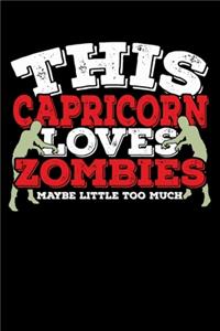 This Capricorn Loves Zombies Maybe Little Too Much Notebook