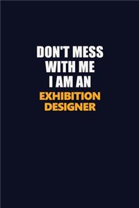 Don't Mess With Me Because I Am An Exhibition Designer