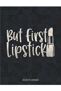 But First Lipstick 2020 Planner: Dated Weekly Planner With To Do Notes & Inspirational Quotes