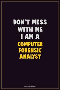 Don't Mess With Me, I Am A Computer Forensic Analyst