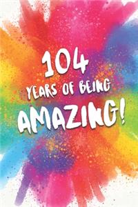 104 Years Of Being Amazing!