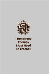 I Don't Need Therapy I Just Need to Crochet