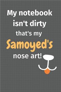 My notebook isn't dirty that's my Samoyed's nose art