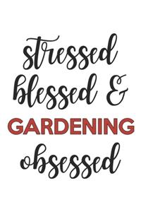 Stressed Blessed and Gardening Obsessed Gardening Lover Gardening Obsessed Notebook A beautiful
