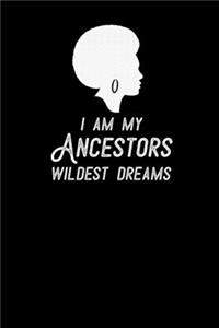 I Am My Ancestors Wildest Dreams