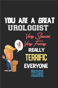 You Are A Great Urologist Very Special. Very Funny. Really Terrific Everyone Agrees!