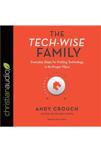 The Tech-Wise Family: Everyday Steps for Putting Technology in Its Proper Place