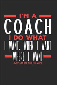 I'm a Coach I Do What I Want, When I Want, Where I Want. Just Let Me Ask My Wife
