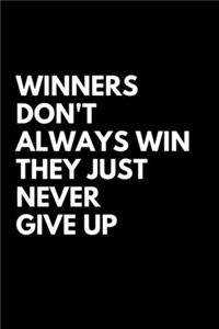 Winners Don't Always Win They Just Never Give Up