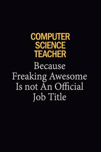 computer science teacher Because Freaking Awesome Is Not An Official Job Title