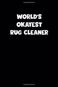 World's Okayest Rug Cleaner Notebook - Rug Cleaner Diary - Rug Cleaner Journal - Funny Gift for Rug Cleaner