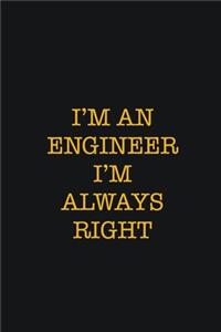 I'm An Engineer I'm Always Right