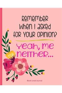 Remember When I Asked For Your Opinion? Yeah, Me Neither
