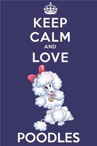 Keep Calm And Love Poodles