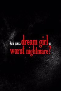 Are You A Dream Girl Or Worst Nightmare?