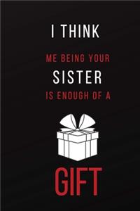 I Think Me Being Your Sister is Enough of a Gift