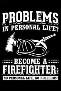 Problems In Personal Life? Become A Firefighter