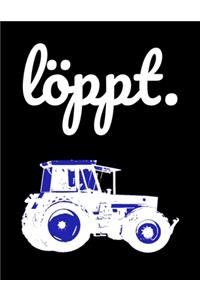 Löppt.