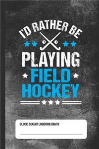 I'd Rather Be Playing Field Hockey - Blood Sugar Logbook Diary