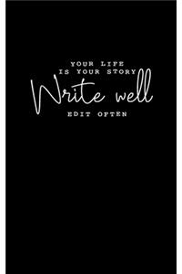 Your Life Is Your Story. Write Well. Edit Often.