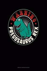 Warning Pregosaurus Rex