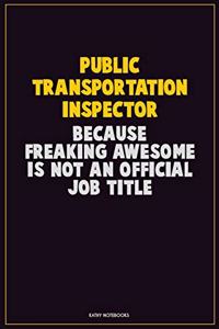 Public Transportation Inspector, Because Freaking Awesome Is Not An Official Job Title