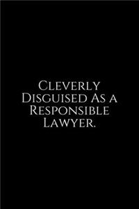 Cleverly Disguised As A Responsible Lawyer