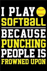 I play Softball because punching people is frowned upon