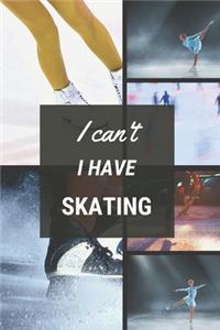 I can't I have Skating