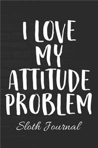 I LOVE MY ATTITUDE PROBLEM Sloth Journal