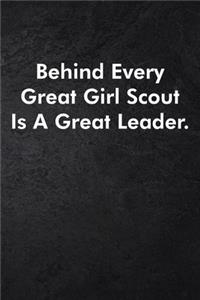 Behind Every Great Girl Scout Is A Great Leader.
