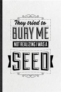 They Tried to Bury Me Not Realizing I Was a Seed: Blank Funny Mexican Proverb Lined Notebook/ Journal For Book Life Quote, Inspirational Saying Unique Special Birthday Gift Idea Cute Ruled 6x9 110 P