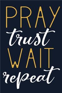 Pray Trust Wait Repeat