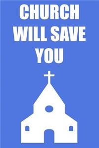 Church Will Save You