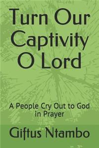 Turn Our Captivity O Lord