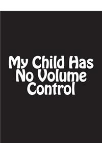 My Child Has No Volume Control