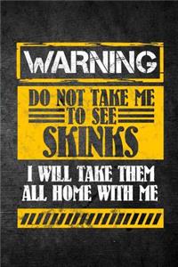 Warning Do Not Take Me To See Skinks I Will Take Them All Home With Me