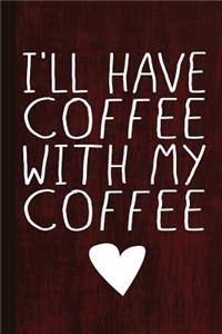 I'll Have Coffee with My Coffee